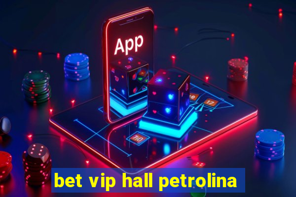 bet vip hall petrolina